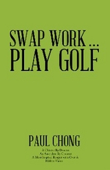 Swap Work . . . Play Golf -  Paul Chong