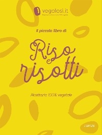 Il piccolo libro di riso e risotti -  Vegolosi