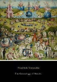 The Genealogy of Morals - Friedrich Nietzsche