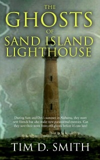 The Ghosts of Sand Island Lighthouse - Tim D. Smith