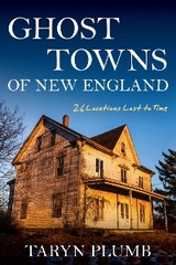 Ghost Towns of New England -  Taryn Plumb