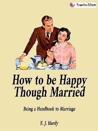 How to be Happy Though Married - E. J. Hardy