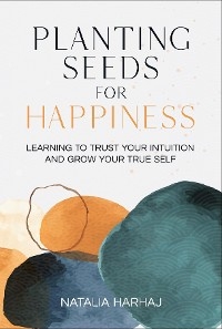 Planting Seeds for Happiness -  Natalia Harhaj