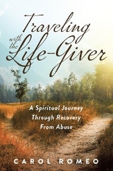 Traveling with the Life-Giver -  Carol Romeo