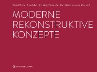 Moderne rekonstruktive Konzepte - Daniel Thoma, Irena Sailer, Christoph Hämmerle, Marc Balmer, Laurent Marchand