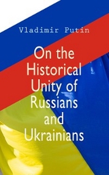 On the Historical Unity of Russians and Ukrainians - Vladimir Putin