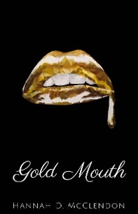 Gold Mouth -  Hannah D. McClendon