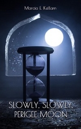 Slowly, Slowly, Perigee Moon - Marcia E. Kellam