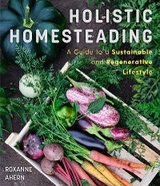 Holistic Homesteading - Roxanne Ahern