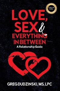Love, Sex & Everything In Between -  Greg Dudzinski MS LPC