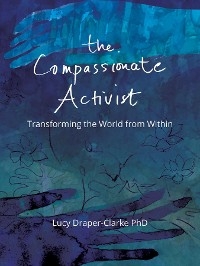 The Compassionate Activist - Lucy Draper-Clarke