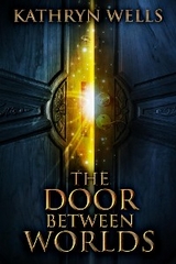 The Door Between Worlds - Kathryn Wells