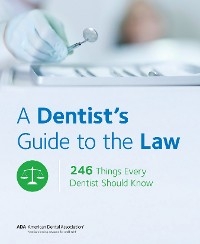 A Dentist's Guide to the Law - American Dental Association