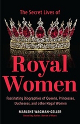 Secret Lives of Royal Women - Marlene Wagman-Geller