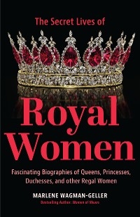 Secret Lives of Royal Women - Marlene Wagman-Geller