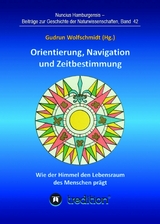 Orientierung, Navigation und Zeitbestimmung - Wie der Himmel den Lebensraum des Menschen prägt - Gudrun Wolfschmidt