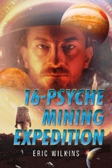 16-Psyche Mining Expedition - Eric Wilkins