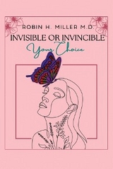Invisible or Invincible -  Robin H. Miller MD