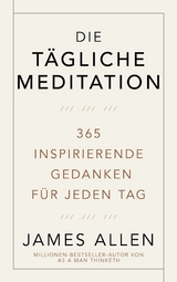 Die tägliche Meditation - James Allen