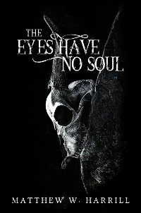 The Eyes Have No Soul - Matthew W. Harrill