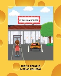 My Car is Made of Cheese - Angela DeCarlo, Brian Holliday