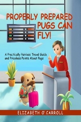 Properly Prepared Pugs Can Fly! - Elizabeth O'Carroll