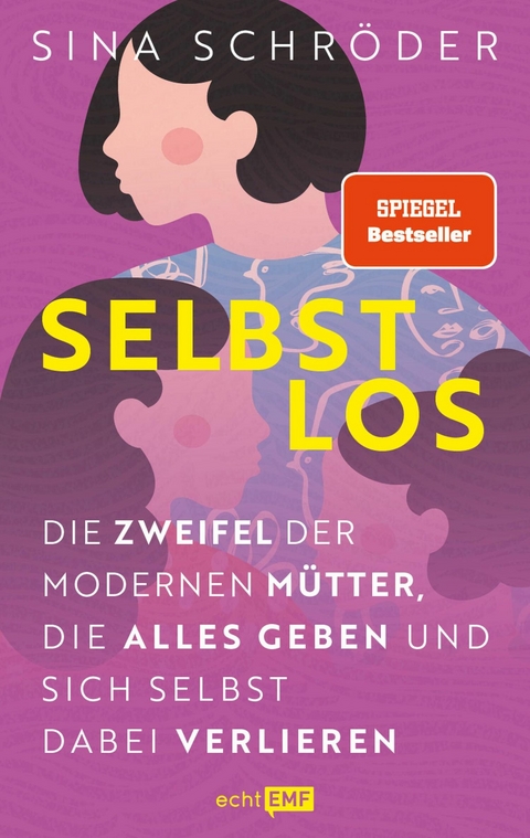 Selbstlos – Die Zweifel der modernen Mütter, die alles geben und sich selbst dabei verlieren - Sina Schröder