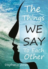 Things We Say To Each Other -  Stephanie Jones