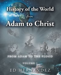 History of the World from Adam to Christ - Ed Hernandez