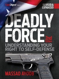 Deadly Force: Understanding Your Right to Self-Defense, 2nd edition - Massad Ayoob