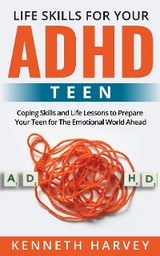 Life Skills for Your ADHD Teen -  Kenneth Harvey