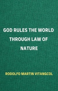 God Rules the World through Law of Nature - Rodolfo Martin Vitangcol