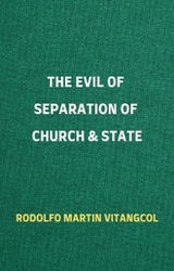 The Evil of Separation of Church & State - Rodolfo Martin Vitangcol