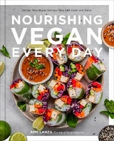Nourishing Vegan Every Day : Simple, Plant-Based Recipes Filled with Color and Flavor -  Amy Lanza