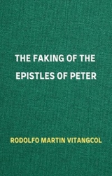 The Faking of the Epistles of Peter - Rodolfo Martin Vitangcol