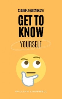 23 Simple Questions to Get To Know Yourself - Willian Campbell