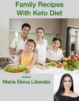 Family Recipes, Healthy With Keto Diet - Maria Elena Liberato