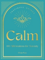 Calm : 100 Affirmations for Serenity -  Elicia Rose Trewick