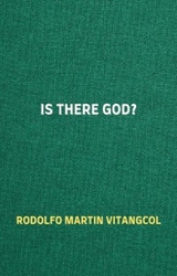 Is There God? - Rodolfo Martin Vitangcol
