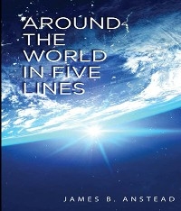Around The World In Five Lines - James B. Anstead