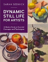 Dynamic Still Life for Artists - Sarah Sedwick