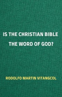 Is the Christian Bible the Word of God? - Rodolfo Martin Vitangcol