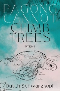 Pagong Cannot Climb Trees -  Butch Schwarzkopf