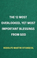The 12 Most Overlooked, Yet Most Important Blessings from God - Rodolfo Martin Vitangcol