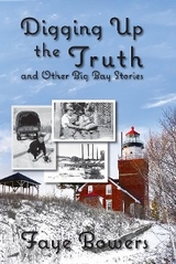 Digging Up the Truth and Other Big Bay Stories -  Faye Bowers