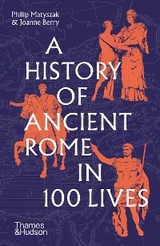 A History of Ancient Rome in 100 Lives - Philip Matyszak, Joanne Berry