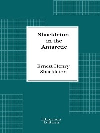 Shackleton in the Antarctic - Ernest Henry Shackleton