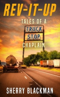 REV-IT-UP, Tales of a Truck Stop Chaplain -  Sherry Blackman