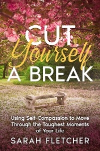 Cut Yourself A Break -  Sarah Fletcher