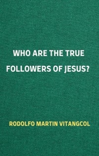Who Are the True Followers of Jesus? - Rodolfo Martin Vitangcol